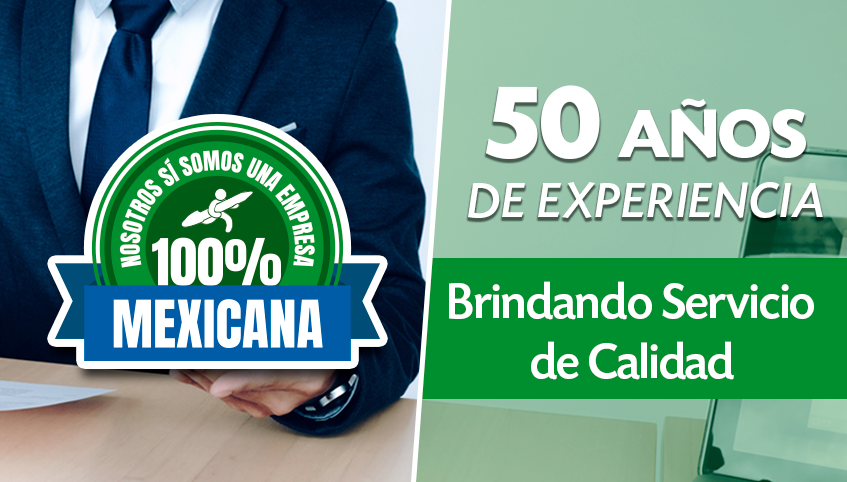Nosotros sí somos una Empresa 100% Mexicana. 50 años de Experiencia brindando servicio de Calidad.